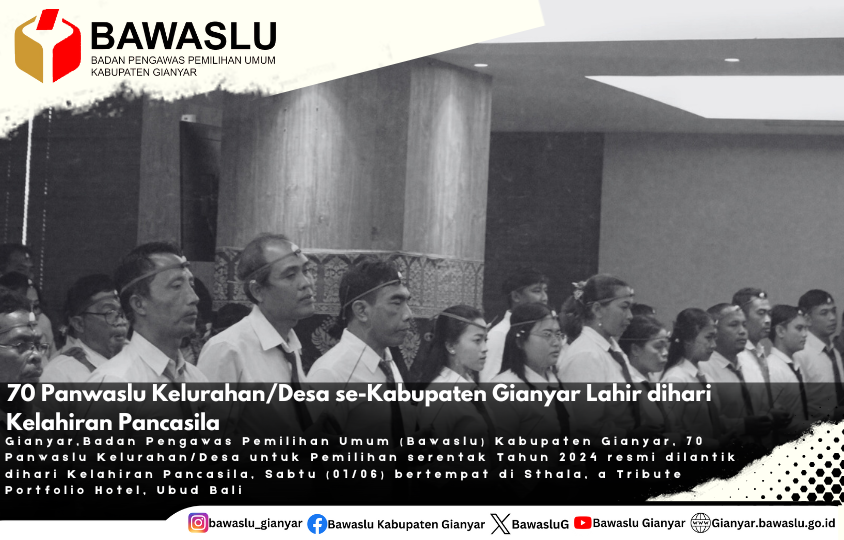 70 Panwaslu Kelurahan/Desa se-Kabupaten Gianyar Lahir dihari Kelahiran Pancasila