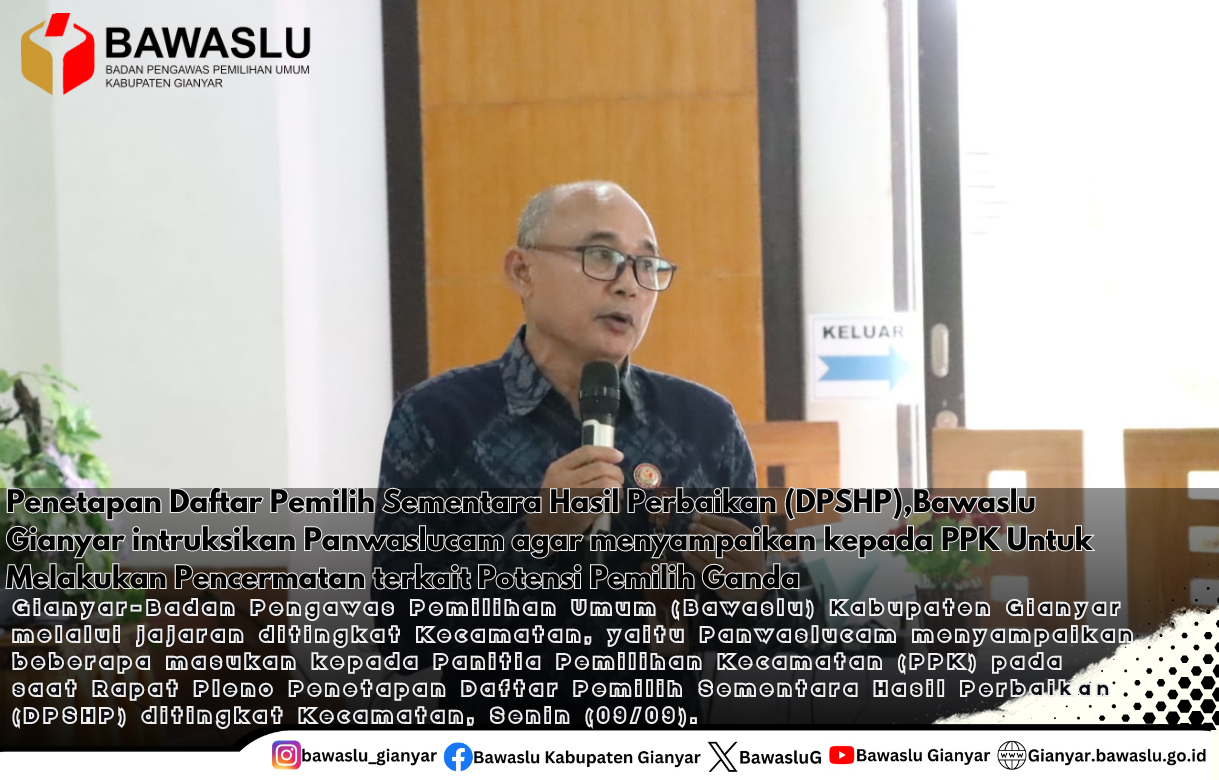 Penetapan Daftar Pemilih Sementara Hasil Perbaikan (DPSHP),Bawaslu Gianyar intruksikan Panwaslucam agar menyampaikan kepada PPK Untuk Melakukan Pencermatan terkait Potensi Pemilih Ganda