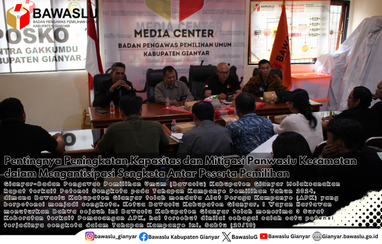 Pentingnya Peningkatan Kapasitas dan Mitigasi Panwaslu Kecamatan dalam Mengantisipasi Sengketa Antar Peserta Pemilihan