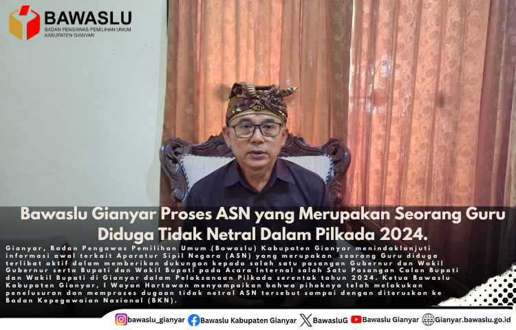 Bawaslu Gianyar Proses ASN yang Merupakan Seorang Guru Diduga Tidak Netral Dalam Pilkada 2024