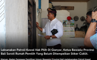 Laksanakan Patroli Kawal Hak Pilih Di Gianyar, Ketua Bawaslu Provinsi Bali Soroti Rumah Pemilih Yang Belum Ditempelkan Stiker Coklit.