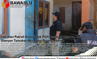 Lakukan Patroli Kawal Hak Pilih Bersama Jajaran, Bawaslu Gianyar Temukan Beragam Permasalahan