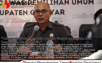 *Tahapan Cokli telah Berakhir, Bawaslu Gianyar Sampaikan Hasil Pengawasan Kepada Publik.*