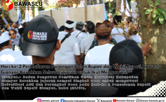 Hari ke-2 Pendaftaran Pasangan Calon Bupati dan Wakil Bupati,Bawaslu Gianyar Kerahkan Seluruh jajaran untuk Ikut Mengawasi.