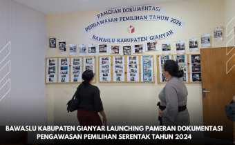 BAWASLU KABUPATEN GIANYAR LAUNCHING PAMERAN DOKUMENTASI PENGAWASAN PEMILIHAN SERENTAK TAHUN 2024